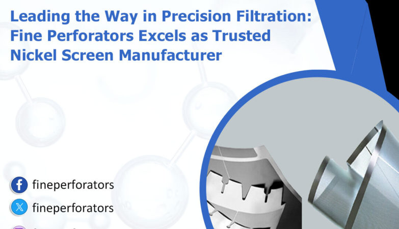 Leading the Way in Precision Filtration: Fine Perforators Excels as Trusted Nickel Screen Manufacturer