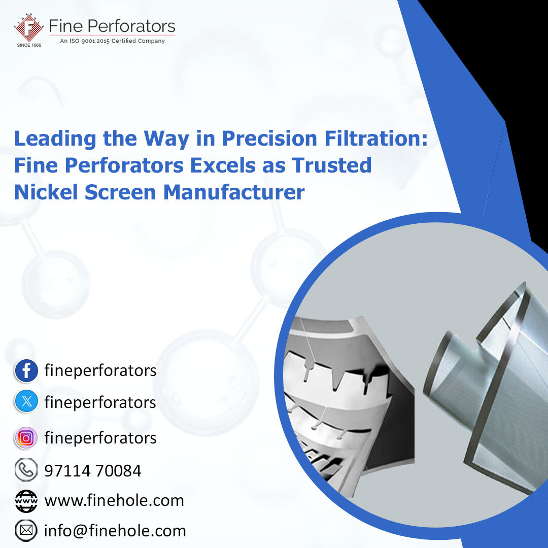 Leading the Way in Precision Filtration: Fine Perforators Excels as Trusted Nickel Screen Manufacturer